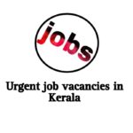 Urgent job vacancies in Kerala