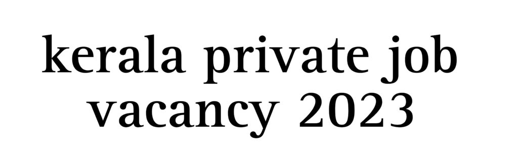kerala private job vacancy 2023