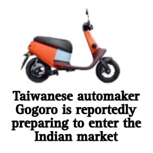 taiwanese automaker gogoro is reportedly preparing to enter the indian market 