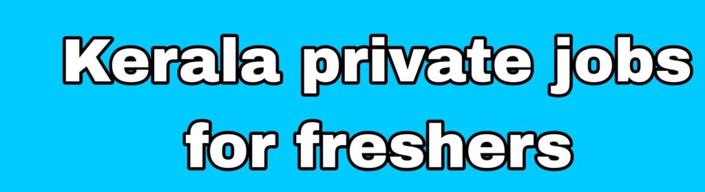Kerala private jobs for freshers